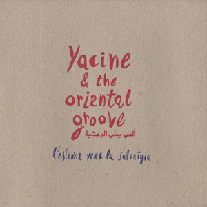 Yacine & The Oriental Groove: L’estima Venç La Salvatgia